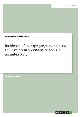 Incidence of teenage pregnancy among adolescents in secondary schools in Anambra State