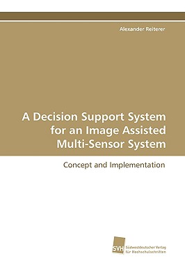 A Decision Support System for an Image Assisted Multi-Sensor System