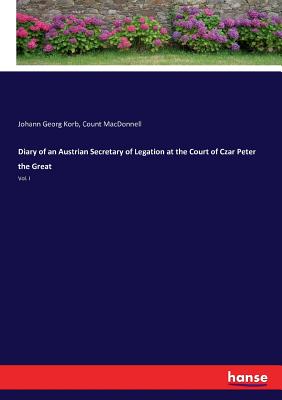 غلاف كتاب Diary of an Austrian Secretary of Legation at the Court of Czar Peter the Great:Vol. I