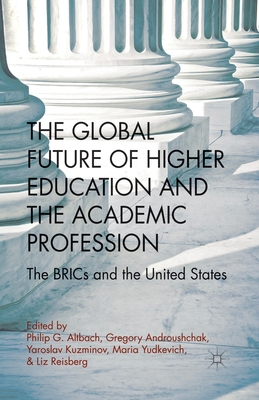 غلاف كتاب The Global Future of Higher Education and the Academic Profession : The BRICs and the United States