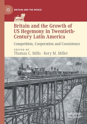 Britain and the Growth of US Hegemony in Twentieth-Century Latin America : Competition, Cooperation and Coexistence