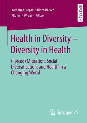 Health in Diversity - Diversity in Health : (Forced) Migration, Social Diversification, and Health in a Changing World