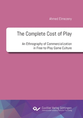 The Complete Cost of Play:An Ethnography of Commercialization in Free-to-Play Game Culture