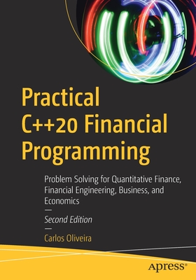 Practical C++20 Financial Programming : Problem Solving for Quantitative Finance, Financial Engineering, Business, and Economics