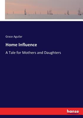 غلاف كتاب Home Influence:A Tale for Mothers and Daughters