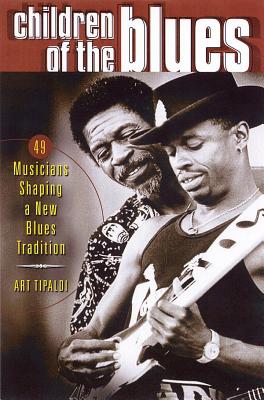 Children of the Blues: 49 Musicians Shaping a New Blues Tradition