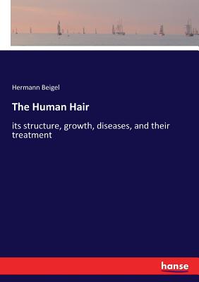 غلاف كتاب The Human Hair:its structure, growth, diseases, and their treatment