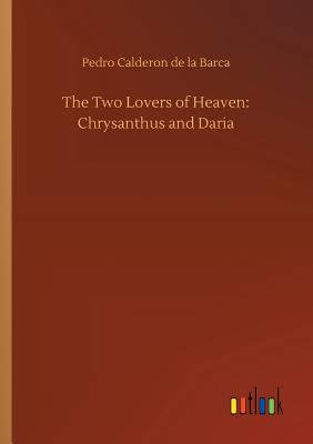 غلاف كتاب The Two Lovers of Heaven: Chrysanthus and Daria