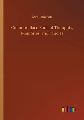 Commonplace Book of Thoughts, Memories, and Fancies