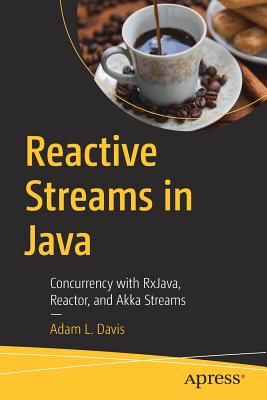 Reactive Streams in Java : Concurrency with RxJava, Reactor, and Akka Streams