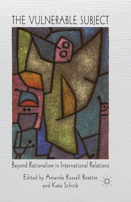 غلاف كتاب The Vulnerable Subject : Beyond Rationalism in International Relations