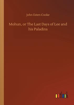 Mohun, or The Last Days of Lee and his Paladins