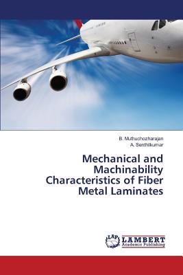 Mechanical and Machinability Characteristics of Fiber Metal Laminates