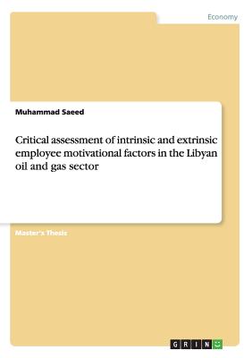 Critical assessment of intrinsic and extrinsic employee motivational factors in the Libyan oil and gas sector