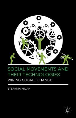غلاف كتاب Social Movements and Their Technologies : Wiring Social Change