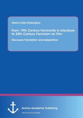 From 19th Century Femininity in Literature to 20th Century Feminism on Film: Discourse Translation and Adaptation