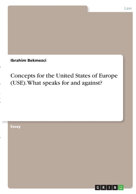 Concepts for the United States of Europe (USE). What speaks for and against?