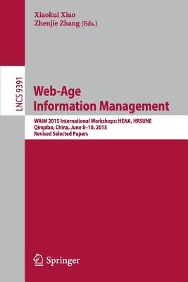 Web-Age Information Management : WAIM 2015 International Workshops: HENA, HRSUNE, Qingdao, China, June 8-10, 2015, Revised Selected Papers