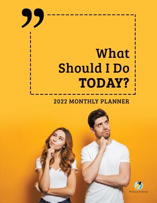 What Should I Do Today? : 2022 Monthly Planner