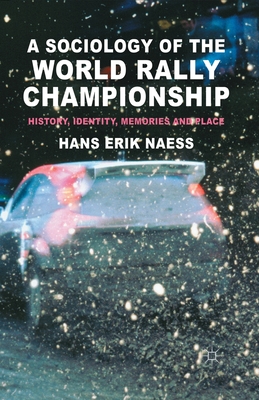 غلاف كتاب A Sociology of the World Rally Championship : History, Identity, Memories and Place