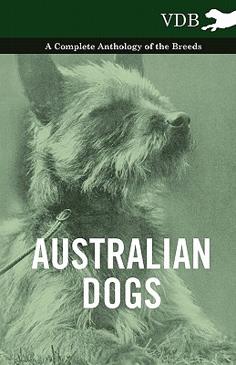 غلاف كتاب Australian Dogs - A Complete Anthology of the Breeds -