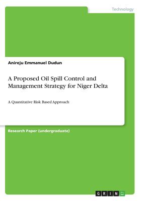 A Proposed Oil Spill Control and Management Strategy for Niger Delta:A Quantitative Risk Based Approach