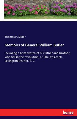 غلاف كتاب Memoirs of General William Butler:Including a brief sketch of his father and brother, who fell in the revolution, at Cloud's Creek, Lexington District