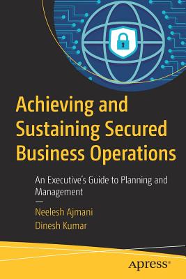 Achieving and Sustaining Secured Business Operations : An Executive