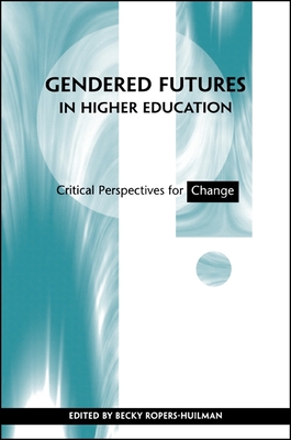 Gendered Futures in Higher Education : Critical Perspectives for Change