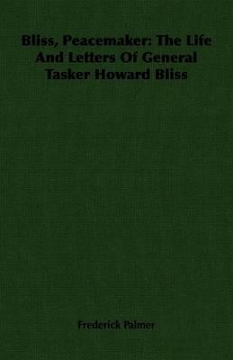Bliss, Peacemaker: The Life And Letters Of General Tasker Howard Bliss