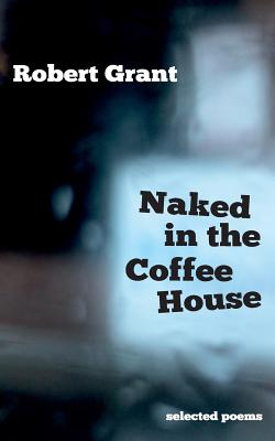 Naked in the Coffee House:Selected Poems