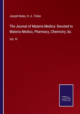 The Journal of Materia Medica: Devoted to Materia Medica, Pharmacy, Chemistry, &c.:Vol. VI