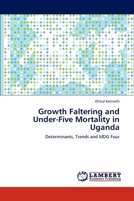 غلاف كتاب Growth Faltering and Under-Five Mortality in Uganda