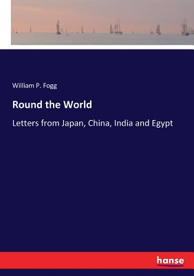 غلاف كتاب Round the World:Letters from Japan, China, India and Egypt