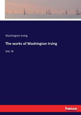 The works of Washington Irving:Vol. IX
