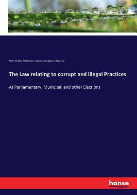 غلاف كتاب The Law relating to corrupt and illegal Practices:At Parliamentary, Municipal and other Elections