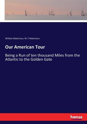 Our American Tour:Being a Run of ten thousand Miles from the Atlantic to the Golden Gate