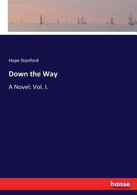 غلاف كتاب Down the Way:A Novel: Vol. I.