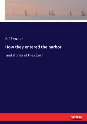 غلاف كتاب How they entered the harbor:and stories of the storm