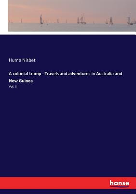 A colonial tramp - Travels and adventures in Australia and New Guinea:Vol. II