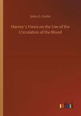 غلاف كتاب Harvey´s Views on the Use of the Circulation of the Blood