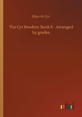 The Cyr Readers: Book 8 - Arranged by grades