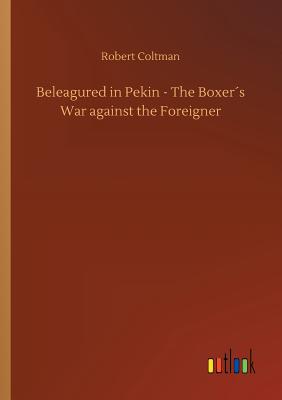 غلاف كتاب Beleagured in Pekin - The Boxer´s War against the Foreigner