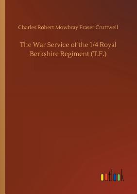 The War Service of the 1/4 Royal Berkshire Regiment (T.F.)