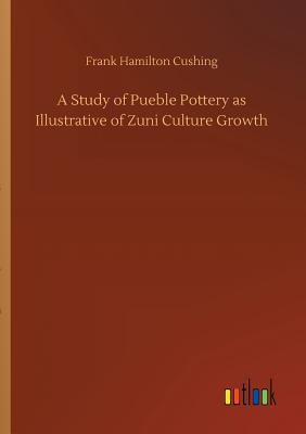 غلاف كتاب A Study of Pueble Pottery as Illustrative of Zuni Culture Growth