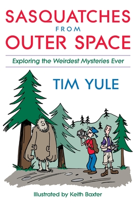 Sasquatches from Outerspace: Exploring the Weirdest Mysteries Ever