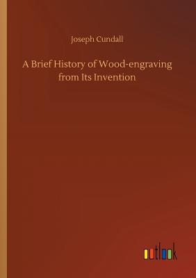 A Brief History of Wood-engraving from Its Invention