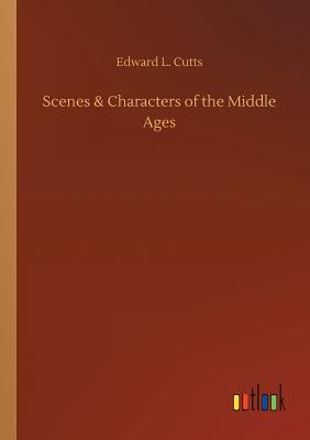 غلاف كتاب Scenes & Characters of the Middle Ages
