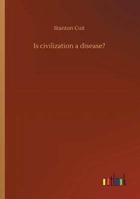 غلاف كتاب Is civilization a disease?