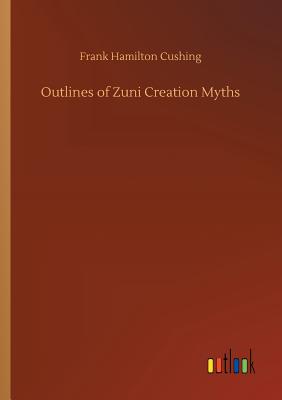 Outlines of Zuni Creation Myths